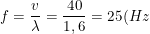 \small f=\frac{v}{\lambda }=\frac{40}{1,6}=25(Hz)